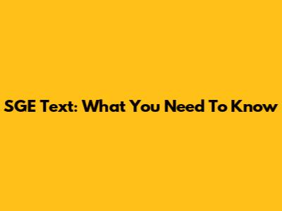 SGE Text: What You Need To Know