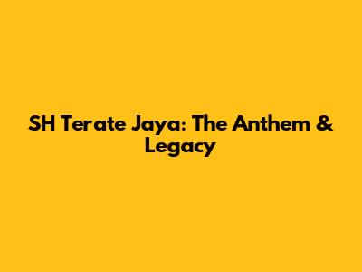 SH Terate Jaya: The Anthem & Legacy