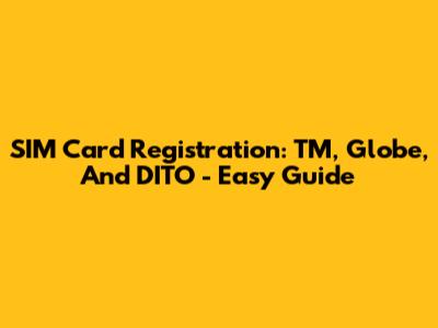 SIM Card Registration: TM, Globe, And DITO - Easy Guide