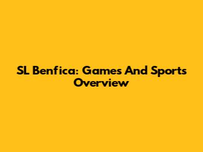 SL Benfica: Games And Sports Overview