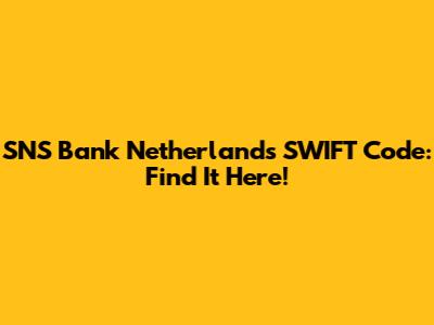 SNS Bank Netherlands SWIFT Code: Find It Here!
