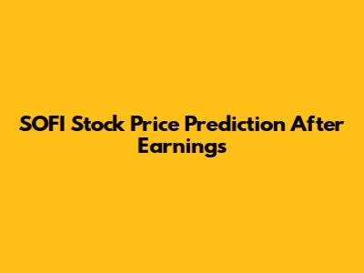SOFI Stock Price Prediction After Earnings