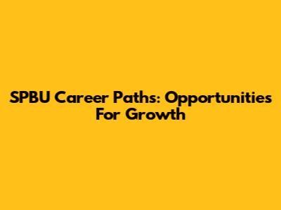 SPBU Career Paths: Opportunities For Growth