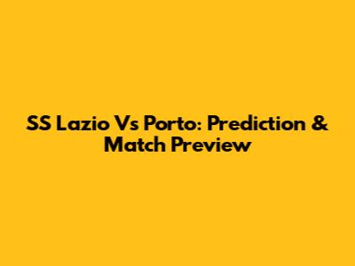 SS Lazio Vs Porto: Prediction & Match Preview