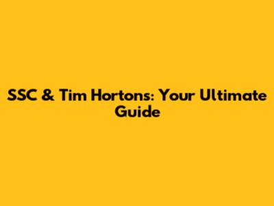 SSC & Tim Hortons: Your Ultimate Guide