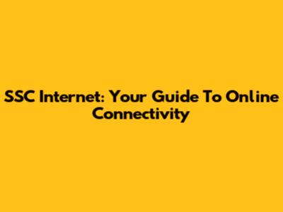 SSC Internet: Your Guide To Online Connectivity