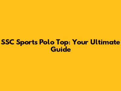 SSC Sports Polo Top: Your Ultimate Guide