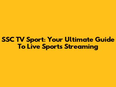 SSC TV Sport: Your Ultimate Guide To Live Sports Streaming