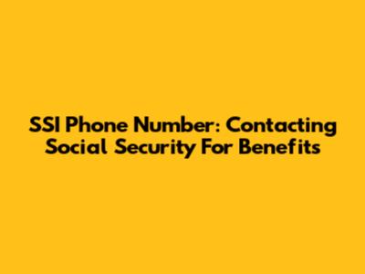 SSI Phone Number: Contacting Social Security For Benefits