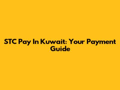 STC Pay In Kuwait: Your Payment Guide