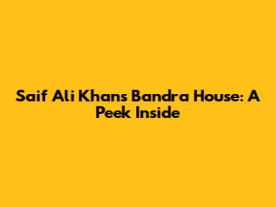 Saif Ali Khan's Bandra House: A Peek Inside