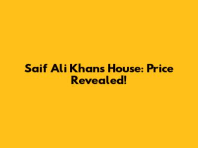 Saif Ali Khan's House: Price Revealed!