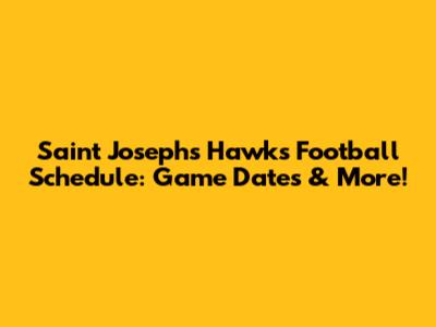 Saint Joseph's Hawks Football Schedule: Game Dates & More!