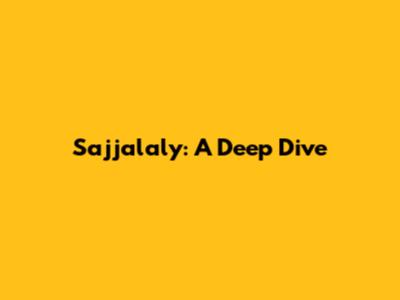 Sajjalaly: A Deep Dive