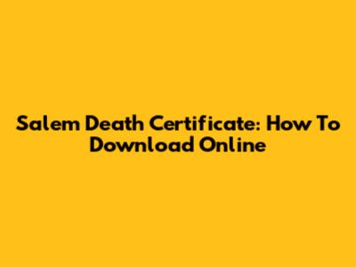 Salem Death Certificate: How To Download Online