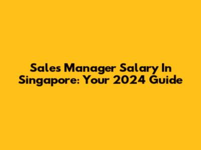 Sales Manager Salary In Singapore: Your 2024 Guide