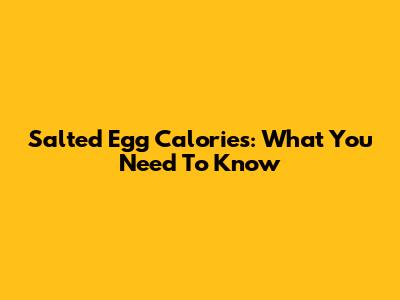 Salted Egg Calories: What You Need To Know