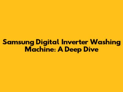 Samsung Digital Inverter Washing Machine: A Deep Dive