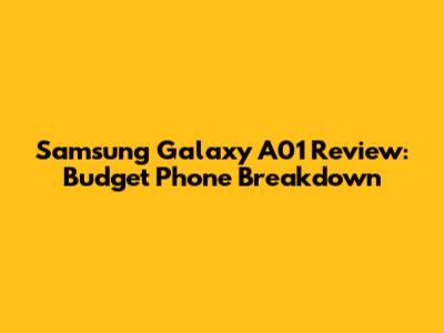 Samsung Galaxy A01 Review: Budget Phone Breakdown