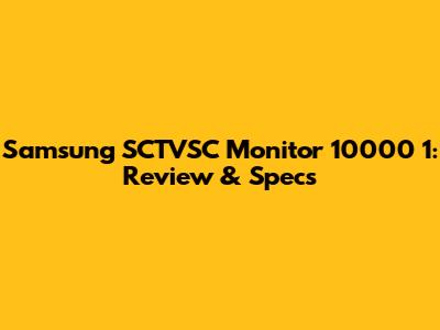 Samsung SCTVSC Monitor 10000 1: Review & Specs