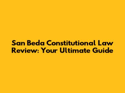 San Beda Constitutional Law Review: Your Ultimate Guide