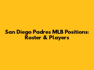 San Diego Padres MLB Positions: Roster & Players