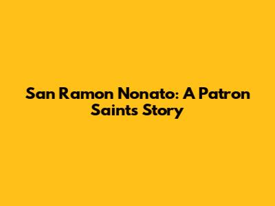 San Ramon Nonato: A Patron Saint's Story