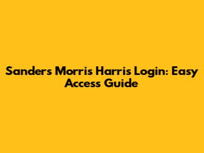 Sanders Morris Harris Login: Easy Access Guide