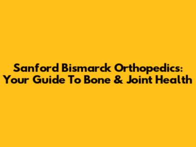 Sanford Bismarck Orthopedics: Your Guide To Bone & Joint Health