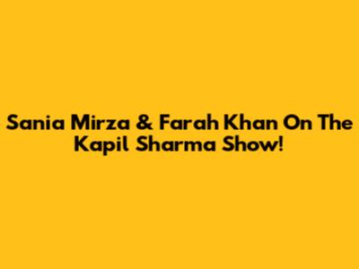 Sania Mirza & Farah Khan On The Kapil Sharma Show!