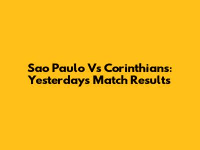 Sao Paulo Vs Corinthians: Yesterday's Match Results