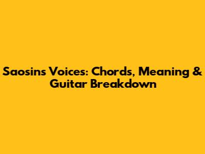 Saosin's 'Voices': Chords, Meaning & Guitar Breakdown