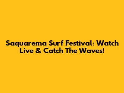 Saquarema Surf Festival: Watch Live & Catch The Waves!