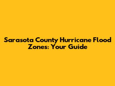 Sarasota County Hurricane Flood Zones: Your Guide