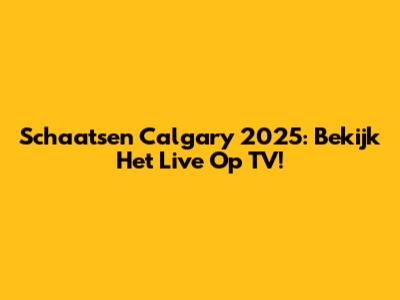 Schaatsen Calgary 2025: Bekijk Het Live Op TV!