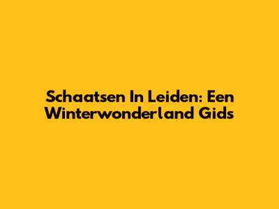Schaatsen In Leiden: Een Winterwonderland Gids