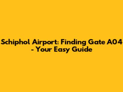 Schiphol Airport: Finding Gate A04 - Your Easy Guide
