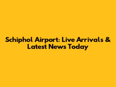Schiphol Airport: Live Arrivals & Latest News Today