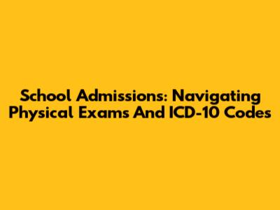 School Admissions: Navigating Physical Exams And ICD-10 Codes