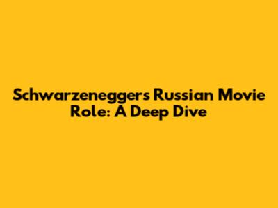 Schwarzenegger's Russian Movie Role: A Deep Dive