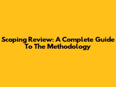 Scoping Review: A Complete Guide To The Methodology
