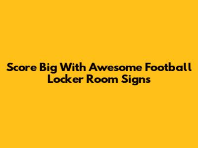 Score Big With Awesome Football Locker Room Signs