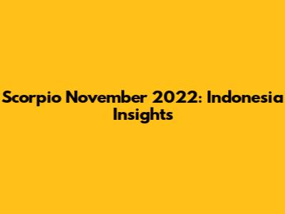 Scorpio November 2022: Indonesia Insights