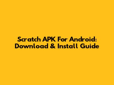 Scratch APK For Android: Download & Install Guide