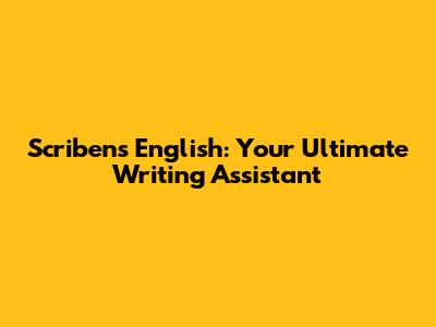 Scribens English: Your Ultimate Writing Assistant