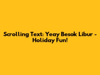 Scrolling Text: 'Yeay Besok Libur' - Holiday Fun!