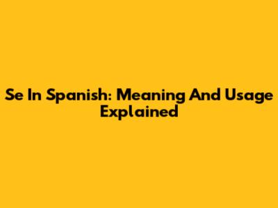 Se In Spanish: Meaning And Usage Explained
