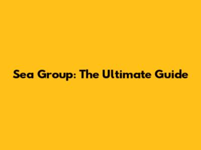 Sea Group: The Ultimate Guide