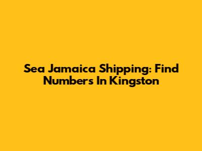 Sea Jamaica Shipping: Find Numbers In Kingston