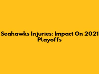 Seahawks Injuries: Impact On 2021 Playoffs